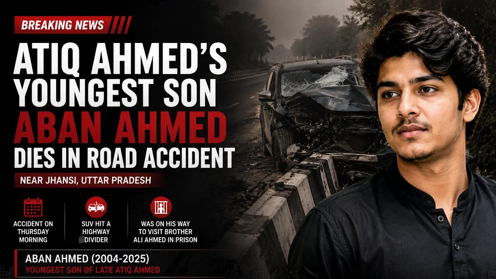 Atiq Ahmed's Youngest Son Aban Ahmed Dies in Road Accident Near Jhansi