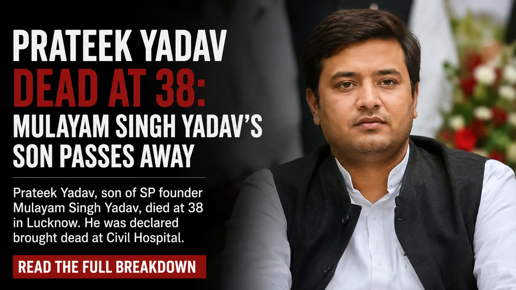 Prateek Yadav Dead at 38: Mulayam Singh Yadav's Son Passes Away